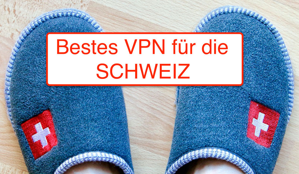 Schweizer IP-Adresse, bestes VPN Schweiz, die besten VPN Anbieter Schweiz