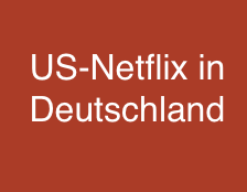 Netflix USA in Deutschland schauen mit VPN