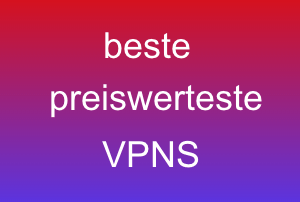 beste günstigste VPN Anbieter